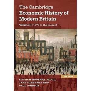 The Cambridge Economic History of Modern Britain: Growth and Decline, 1870 to the Present: Volume 2 (The Cambridge Economic History of Modern Britain 2 Volume Hardback Set) The Cambridge Economic History of Modern Britain: Growth and Decline, 1870 to the Present: Volume 2 (The Cambridge Economic History of Modern Britain 2 Volume Hardback Set)