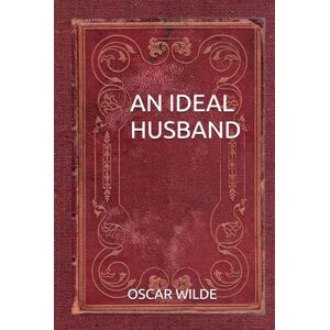 OSCAR WILDE An Ideal Husband OSCAR WILDE An Ideal Husband
