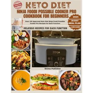 Publisher, Emma Keto Diet Ninja Foodi Possible Cooker Pro Cookbook for Beginners 2024: Over 150 Approved Keto Diet Ninja Foodi Possible Cooker Pro Recipes for Each Function Publisher, Emma Keto Diet Ninja Foodi Possible Cooker Pro Cookbook for Beginners 2024: Over 150 Approved Keto Diet Ninja Foodi Possible Cooker Pro Recipes for Each Function
