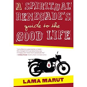 Marut, Lama A Spiritual Renegade's Guide to the Good Life: 1 (Renegade Spirituality) Marut, Lama A Spiritual Renegade's Guide to the Good Life: 1 (Renegade Spirituality)