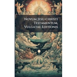 Anonymous Novum Jesu-christi Testamentum, Vulgatae Editionis Anonymous Novum Jesu-christi Testamentum, Vulgatae Editionis