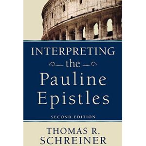 Schreiner, Thomas R. Interpreting the Pauline Epistles Schreiner, Thomas R. Interpreting the Pauline Epistles