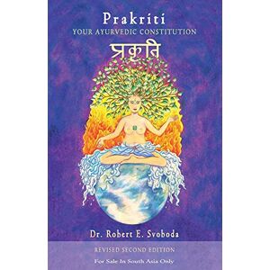 Dr. Robert E. Svoboda Prakriti: Your Ayurvedic Constitution (An Ancient Way to Health, Rejuvenation & Longevity) Dr. Robert E. Svoboda Prakriti: Your Ayurvedic Constitution (An Ancient Way to Health, Rejuvenation & Longevity)