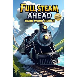 Austin, Everlee Full Steam Ahead: Train Word Search (Second Edition): 50 Exciting Puzzles for Train Lovers plus 10 Bonus Coloring Pages! Austin, Everlee Full Steam Ahead: Train Word Search (Second Edition): 50 Exciting Puzzles for Train Lovers plus 10 Bonus Coloring Pages!