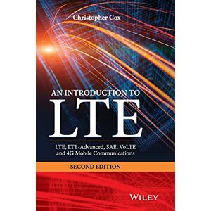 Cox, Christopher An Introduction to LTE: LTE, LTE-Advanced, SAE, VoLTE and 4G Mobile Communications Cox, Christopher An Introduction to LTE: LTE, LTE-Advanced, SAE, VoLTE and 4G Mobile Communications