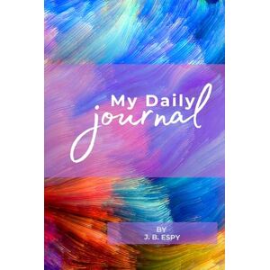 Espy, J.B. Prayer Journal, Guide, Daily Devotional Journal: For planning, purpose, prayer, and devotion Espy, J.B. Prayer Journal, Guide, Daily Devotional Journal: For planning, purpose, prayer, and devotion