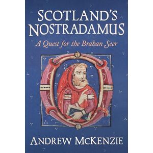 McKenzie, Andrew Scotland’s Nostradamus: A Quest for the Brahan Seer McKenzie, Andrew Scotland’s Nostradamus: A Quest for the Brahan Seer