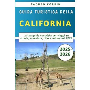 Corbin, Taddeo Guida Turistica Della California 2025-2026: La tua guida completa per viaggi su strada, avventure, cibo e cultura nel 2025 Corbin, Taddeo Guida Turistica Della California 2025-2026: La tua guida completa per viaggi su strada, avventure, cibo e cultura nel 2025