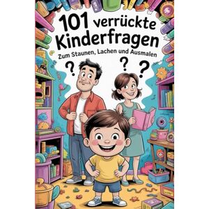 Schlee, S.J. 101 verrückte Kinderfragen – zum Staunen, Lachen und Ausmalen: „Kinderbuch mit Fragen und Antworten, dass Mitmach-Buch für neugierige Kinder dein Abenteuer beginnt JETZT!“ Schlee, S.J. 101 verrückte Kinderfragen – zum Staunen, Lachen und Ausmalen: „Kinderbuch mit Fragen und Antworten, dass Mitmach-Buch für neugierige Kinder dein Abenteuer beginnt JETZT!“