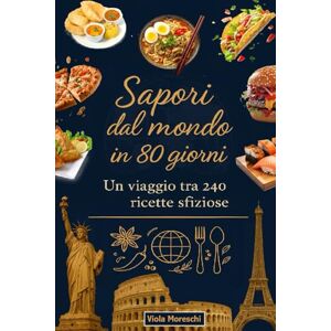 Moreschi, Viola Sapori dal mondo in 80 giorni: Un viaggio tra 240 ricette sfiziose: Ricettario internazionale con piatti tradizionali dalla colazione al pranzo e cena ... Dieta mediterranea carnivora e vegetariana Moreschi, Viola Sapori dal mondo in 80 giorni: Un viaggio tra 240 ricette sfiziose: Ricettario internazionale con piatti tradizionali dalla colazione al pranzo e cena ... Dieta mediterranea carnivora e vegetariana