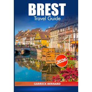 Bernard, Garrick Brest Travel Guide 2026: Exploring France's History, Essential Tips, Coastal Attractions, Hidden Gems, Culture, and Historic Landmarks Bernard, Garrick Brest Travel Guide 2026: Exploring France's History, Essential Tips, Coastal Attractions, Hidden Gems, Culture, and Historic Landmarks