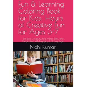 Kumari, Nidhi Fun & Learning Coloring Book for Kids: Hours of Creative Fun for Ages 3-7: Develop Creativity, Fine Motor Skills, and Imagination with Engaging Coloring Pages Kumari, Nidhi Fun & Learning Coloring Book for Kids: Hours of Creative Fun for Ages 3-7: Develop Creativity, Fine Motor Skills, and Imagination with Engaging Coloring Pages