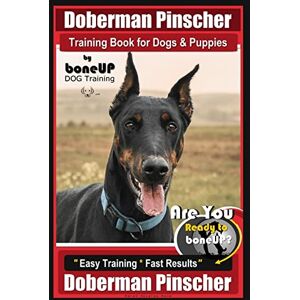 Kane, Mrs Karen Douglas Doberman Pinscher Training Book for Dogs and Puppies by Bone Up Dog Training: Are You Ready to Bone Up? Easy Training * Fast Results Doberman Pinscher: 1 Kane, Mrs Karen Douglas Doberman Pinscher Training Book for Dogs and Puppies by Bone Up Dog Training: Are You Ready to Bone Up? Easy Training * Fast Results Doberman Pinscher: 1