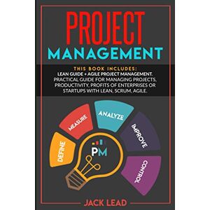 Lead, Jack Project Management: This book includes: Lean Guide + Agile Project Management. Practical guide for Managing Projects, Productivity, Profits of Enterprises or Startups with Lean, Scrum, Agile Lead, Jack Project Management: This book includes: Lean Guide + Agile Project Management. Practical guide for Managing Projects, Productivity, Profits of Enterprises or Startups with Lean, Scrum, Agile