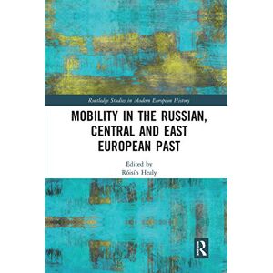 Mobility in the Russian, Central and East European Past (Routledge Studies in Modern European History) Mobility in the Russian, Central and East European Past (Routledge Studies in Modern European History)