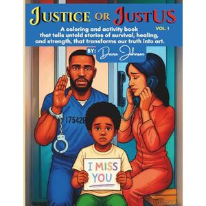 Johnson, Dana R Justice or Just US: Untold Stories of Survival, Healing, and Strength A Justice-Impacted Coloring and Activity Book Johnson, Dana R Justice or Just US: Untold Stories of Survival, Healing, and Strength A Justice-Impacted Coloring and Activity Book