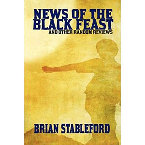 Stableford, Brian News of the Black Feast and Other Random Reviews Stableford, Brian News of the Black Feast and Other Random Reviews