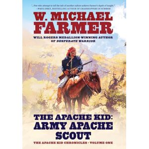 Farmer, W Michael The Apache Kid: Army Apache Scout: 1 (The Apache Kid Chronicles) Farmer, W Michael The Apache Kid: Army Apache Scout: 1 (The Apache Kid Chronicles)