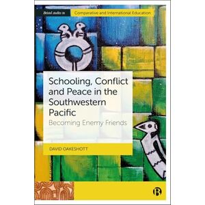 Oakeshott, David Schooling, Conflict and Peace in the Southwestern Pacific: Becoming Enemy Friends (Bristol Studies in Comparative and International Education) Oakeshott, David Schooling, Conflict and Peace in the Southwestern Pacific: Becoming Enemy Friends (Bristol Studies in Comparative and International Education)
