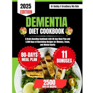 Bradbury Ms Rdn, Dr Bobby V Dementia Diet Cookbook 2025: A Brain-Boosting Cookbook with 80-Day Meal Plan and 2,500 Days of Nourishing Recipes for Memory, Focus, and Mental Clarity (Dr. Bradbury’s Signature Cookbook Series) Bradbury Ms Rdn, Dr Bobby V Dementia Diet Cookbook 2025: A Brain-Boosting Cookbook with 80-Day Meal Plan and 2,500 Days of Nourishing Recipes for Memory, Focus, and Mental Clarity (Dr. Bradbury’s Signature Cookbook Series)