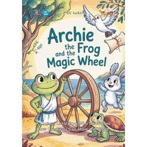 Sobirin, Ali Archie the Frog and the Magic Wheel: A Curious Little Frog Who Discovered How Creativity Can Move the World (Baby Scientist) Sobirin, Ali Archie the Frog and the Magic Wheel: A Curious Little Frog Who Discovered How Creativity Can Move the World (Baby Scientist)