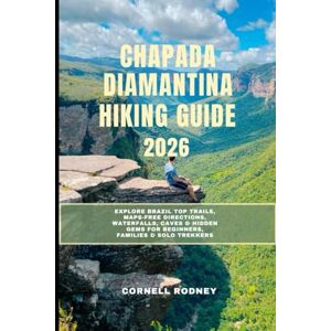RODNEY, CORNELL CHAPADA DIAMANTINA HIKING GUIDE 2026: Explore Brazil Top Trails, Maps-Free Directions, Waterfalls, Caves & Hidden Gems for Beginners, Families & Solo Trekkers (Pathfinder Travel And Adventure Guides) RODNEY, CORNELL CHAPADA DIAMANTINA HIKING GUIDE 2026: Explore Brazil Top Trails, Maps-Free Directions, Waterfalls, Caves & Hidden Gems for Beginners, Families & Solo Trekkers (Pathfinder Travel And Adventure Guides)