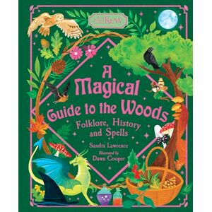 Lawrence, Sandra A Magical Guide to the Woods: Folklore, History and Spells Lawrence, Sandra A Magical Guide to the Woods: Folklore, History and Spells