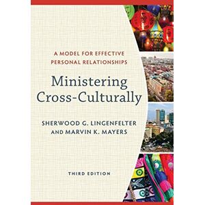 Lingenfelter, Sherwood G. Ministering Cross-Culturally: A Model for Effective Personal Relationships Lingenfelter, Sherwood G. Ministering Cross-Culturally: A Model for Effective Personal Relationships