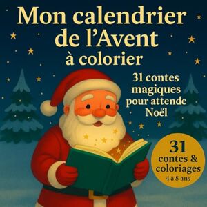 Colors, Fantastic Mon calendrier de l'Avent à colorier: 31 contes magiques pour attendre noël Colors, Fantastic Mon calendrier de l'Avent à colorier: 31 contes magiques pour attendre noël