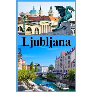 Wilson Ljubljana Reisgids 2026: Ontdek Ljubljana, Kasteel, Driebruggen en Meer van Bled: Verborgen Schatten, Dagtochten en Naburige Landen Kroatië, Servië & Oostenrijk Wilson Ljubljana Reisgids 2026: Ontdek Ljubljana, Kasteel, Driebruggen en Meer van Bled: Verborgen Schatten, Dagtochten en Naburige Landen Kroatië, Servië & Oostenrijk