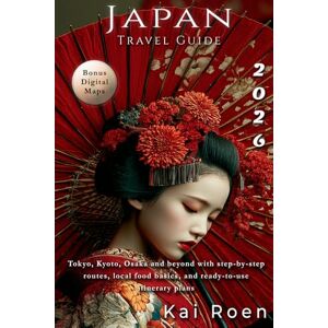 Roen, Kai Japan Travel Guide 2026: Tokyo, Kyoto, Osaka and beyond with step-by-step routes, local food basics, and ready-to-use itinerary plans Roen, Kai Japan Travel Guide 2026: Tokyo, Kyoto, Osaka and beyond with step-by-step routes, local food basics, and ready-to-use itinerary plans