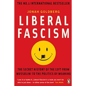 Goldberg, Jonah Liberal Fascism: The Secret History of the Left from Mussolini to the Politics of Meaning Goldberg, Jonah Liberal Fascism: The Secret History of the Left from Mussolini to the Politics of Meaning