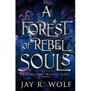 Wolf, Jay R. A Forest of Rebel Souls (Dark and Twisted Tales) Wolf, Jay R. A Forest of Rebel Souls (Dark and Twisted Tales)