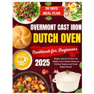 DECOOK, EMILY OVERMONT ENAMELED CAST IRON DUTCH OVEN COOKBOOK FOR BEGINNERS: Master the Art of One-Pot Meals, from Hearty Stews to Perfect Roasts and Fresh Baked Bread DECOOK, EMILY OVERMONT ENAMELED CAST IRON DUTCH OVEN COOKBOOK FOR BEGINNERS: Master the Art of One-Pot Meals, from Hearty Stews to Perfect Roasts and Fresh Baked Bread
