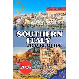 Hill, Naro SOUTHERN ITALY TRAVEL GUIDE 2026: Explore the Heart of Southern Italy – From Amalfi to Sicily, Ancient Wonders, Hidden Villages & Coastal Dreams Await Hill, Naro SOUTHERN ITALY TRAVEL GUIDE 2026: Explore the Heart of Southern Italy – From Amalfi to Sicily, Ancient Wonders, Hidden Villages & Coastal Dreams Await