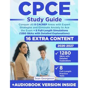 Georgeson, Sean CPCE Study Guide: Conquer All 8 CACREP Areas with Expert Strategies and Eliminate Anxiety to Ace the Exam + 8 Full-Length Simulations (1280 Q&As with Detailed Explanations) Georgeson, Sean CPCE Study Guide: Conquer All 8 CACREP Areas with Expert Strategies and Eliminate Anxiety to Ace the Exam + 8 Full-Length Simulations (1280 Q&As with Detailed Explanations)