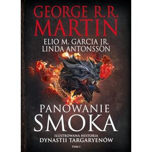Martin, George R.R. Panowanie smoka: Ilustrowana historia dynastii Targaryenów Tom I Martin, George R.R. Panowanie smoka: Ilustrowana historia dynastii Targaryenów Tom I