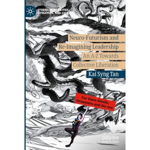 Tan, Kai Syng Neuro-Futurism and Re-Imagining Leadership: An A-Z Towards Collective Liberation (Studies in Mobilities, Literature, and Culture) Tan, Kai Syng Neuro-Futurism and Re-Imagining Leadership: An A-Z Towards Collective Liberation (Studies in Mobilities, Literature, and Culture)