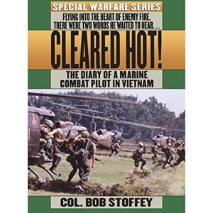 Stoffey, Col. Bob CLEARED HOT!: A Marine Combat Pilot's Vietnam Diary Stoffey, Col. Bob CLEARED HOT!: A Marine Combat Pilot's Vietnam Diary