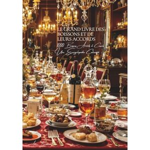 Beaulieu, Adrien L. Le Grand Livre des Boissons et de l’Art des Accords (1000 boissons, accords, conseils): Une Encyclopédie Culinaire Française Volume 9 (Collection ... I : "Les Fondamentaux de la Table Française") Beaulieu, Adrien L. Le Grand Livre des Boissons et de l’Art des Accords (1000 boissons, accords, conseils): Une Encyclopédie Culinaire Française Volume 9 (Collection ... I : "Les Fondamentaux de la Table Française")
