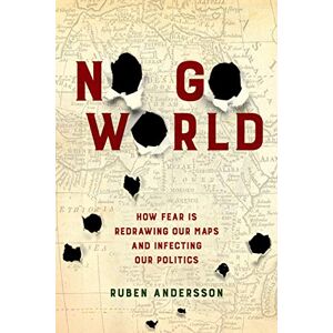 University of California Press No Go World: How Fear Is Redrawing Our Maps and Infecting Our Politics University of California Press No Go World: How Fear Is Redrawing Our Maps and Infecting Our Politics