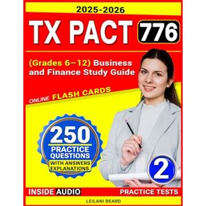 Beard, Leilani TX PACT 776 Grades 6–12 Business and Finance Study Guide 2025: 2 Full Length Practice Tests, 250 Questions, for Texas Pre-Admission Content Test Beard, Leilani TX PACT 776 Grades 6–12 Business and Finance Study Guide 2025: 2 Full Length Practice Tests, 250 Questions, for Texas Pre-Admission Content Test