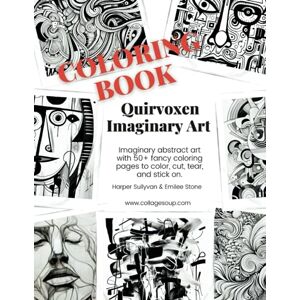 Sullyvan, Harper Quirvoxen Imaginary Art: 50+ fancy coloring pages to color, cut, tear, and stick on (Collage Soup) Sullyvan, Harper Quirvoxen Imaginary Art: 50+ fancy coloring pages to color, cut, tear, and stick on (Collage Soup)
