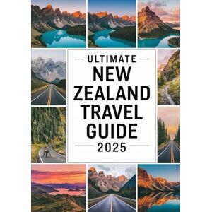 MILLER, PERRY ULTIMATE NEW ZEALAND TRAVEL GUIDE 2025: Best Itineraries, Scenic Road Trips, Must-Visit Places, Outdoor Adventures, Detailed Maps & Top Travel Tips MILLER, PERRY ULTIMATE NEW ZEALAND TRAVEL GUIDE 2025: Best Itineraries, Scenic Road Trips, Must-Visit Places, Outdoor Adventures, Detailed Maps & Top Travel Tips