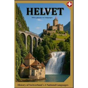 Bachmann HELVET: History of Switzerland`s 4 National Languages format 6x9 15,24 × 22,81 cm, 56 pages Bachmann HELVET: History of Switzerland`s 4 National Languages format 6x9 15,24 × 22,81 cm, 56 pages