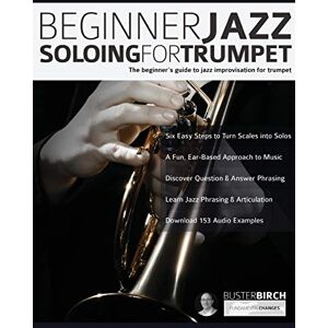 Birch, Mr Buster Beginner Jazz Soloing for Trumpet: The beginner’s guide to jazz improvisation for brass instruments: The Beginner's Guide To Jazz Improvisation For Trumpet: 1 (Learn how to play trumpet) Birch, Mr Buster Beginner Jazz Soloing for Trumpet: The beginner’s guide to jazz improvisation for brass instruments: The Beginner's Guide To Jazz Improvisation For Trumpet: 1 (Learn how to play trumpet)