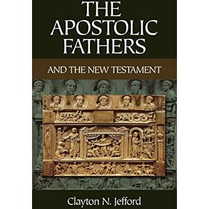Jefford, Clayton Apostolic Fathers and the New Testament, The Jefford, Clayton Apostolic Fathers and the New Testament, The