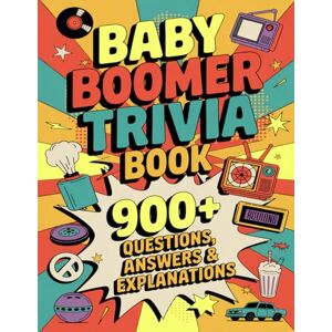 Brooks, Justin Baby Boomer Trivia Book: 900+ Fun & Fascinating Facts About Music, Movies, TV, History, and Pop Culture from the Generation That Changed Everything Brooks, Justin Baby Boomer Trivia Book: 900+ Fun & Fascinating Facts About Music, Movies, TV, History, and Pop Culture from the Generation That Changed Everything