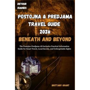 Grant, Brittany Postojna & Predjama Travel Guide 2026: The Postojna–Predjama All-Inclusive Practical Information Guide for Smart Travel, Local Secrets, and Unforgettable Sights (Detour Diaries) Grant, Brittany Postojna & Predjama Travel Guide 2026: The Postojna–Predjama All-Inclusive Practical Information Guide for Smart Travel, Local Secrets, and Unforgettable Sights (Detour Diaries)