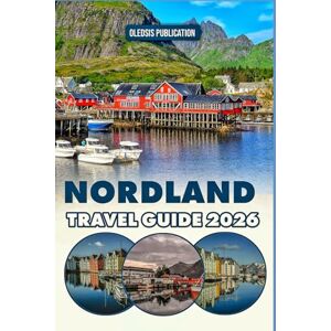 PUBLICATION, OLEDSIS NORDLAND TRAVEL GUIDE 2026: “Explore, Eat, and Experience Nordland: A Practical Guide to Norway’s Wild and Wonderful North” PUBLICATION, OLEDSIS NORDLAND TRAVEL GUIDE 2026: “Explore, Eat, and Experience Nordland: A Practical Guide to Norway’s Wild and Wonderful North”
